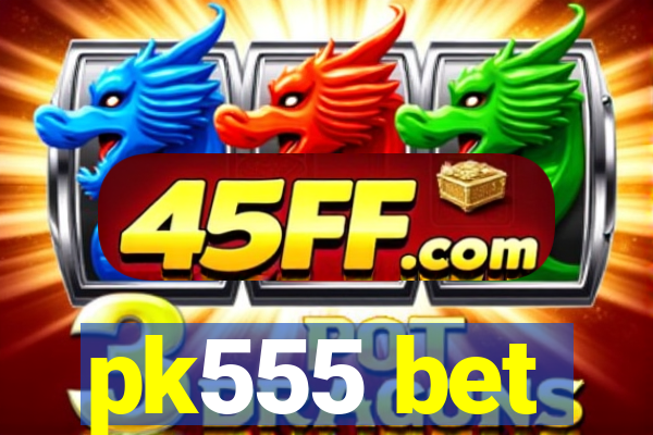 pk555 bet